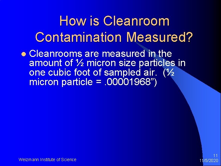 How is Cleanroom Contamination Measured? l Cleanrooms are measured in the amount of ½