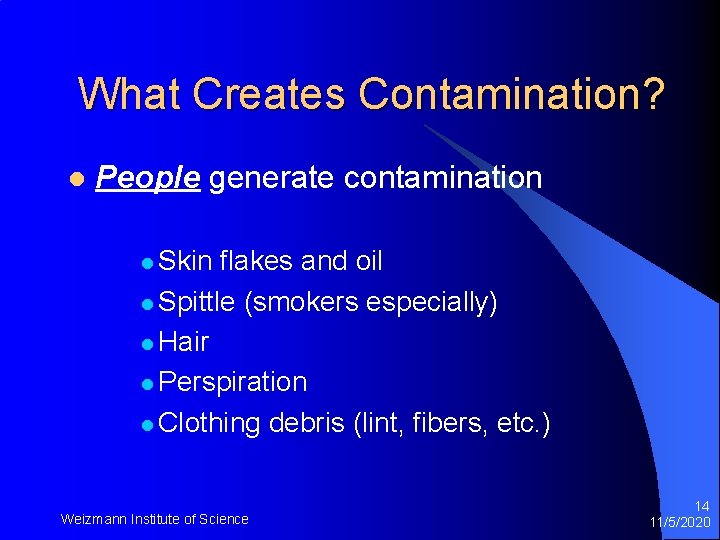 What Creates Contamination? l People generate contamination l Skin flakes and oil l Spittle