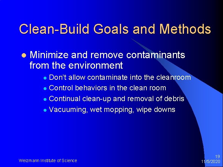 Clean-Build Goals and Methods l Minimize and remove contaminants from the environment Don’t allow