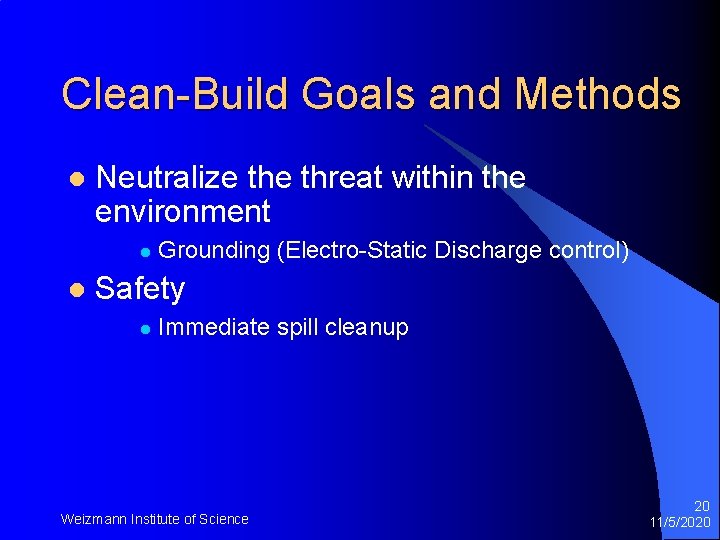 Clean-Build Goals and Methods l Neutralize threat within the environment l l Grounding (Electro-Static