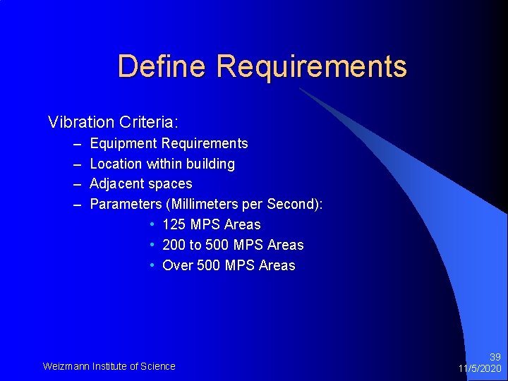 Define Requirements Vibration Criteria: – – Equipment Requirements Location within building Adjacent spaces Parameters