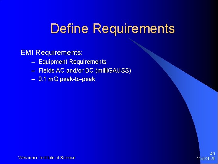 Define Requirements EMI Requirements: – Equipment Requirements – Fields AC and/or DC (milli. GAUSS)