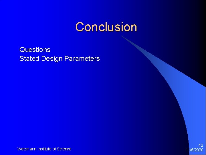 Conclusion Questions Stated Design Parameters Weizmann Institute of Science 42 11/5/2020 