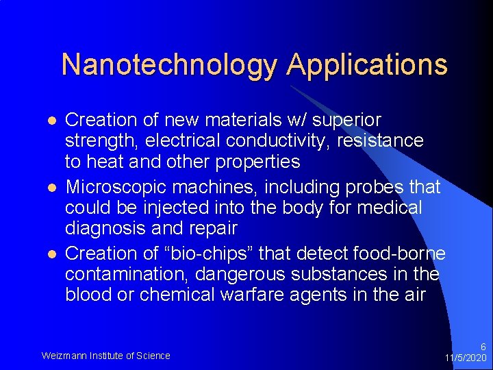 Nanotechnology Applications l l l Creation of new materials w/ superior strength, electrical conductivity,