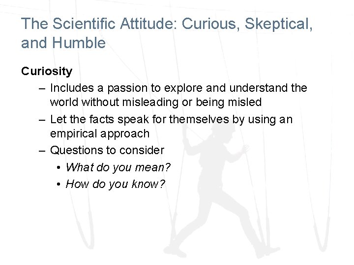 The Scientific Attitude: Curious, Skeptical, and Humble Curiosity – Includes a passion to explore