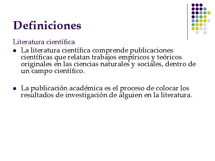 Definiciones Literatura científica l La literatura científica comprende publicaciones científicas que relatan trabajos empíricos