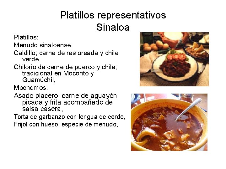 Platillos representativos Sinaloa Platillos: Menudo sinaloense, Caldillo; carne de res oreada y chile verde, Platillos representativos Sinaloa Platillos: Menudo sinaloense, Caldillo; carne de res oreada y chile verde,