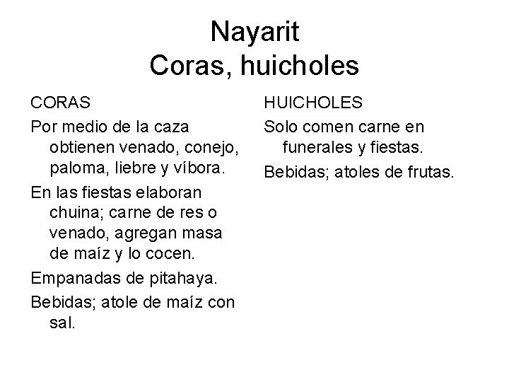 Nayarit Coras, huicholes CORAS Por medio de la caza obtienen venado, conejo, paloma, liebre Nayarit Coras, huicholes CORAS Por medio de la caza obtienen venado, conejo, paloma, liebre