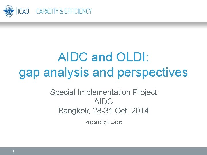 AIDC and OLDI: gap analysis and perspectives Special Implementation Project AIDC Bangkok, 28 -31 AIDC and OLDI: gap analysis and perspectives Special Implementation Project AIDC Bangkok, 28 -31