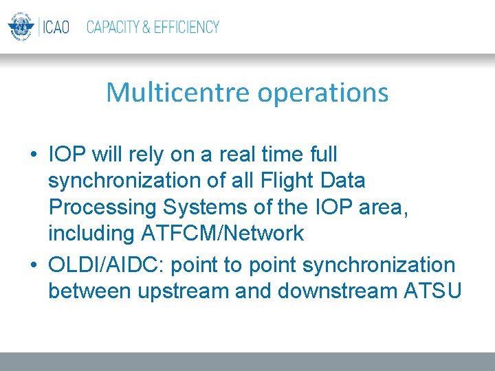 Multicentre operations • IOP will rely on a real time full synchronization of all Multicentre operations • IOP will rely on a real time full synchronization of all