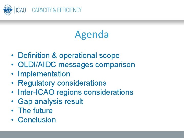 Agenda • • Definition & operational scope OLDI/AIDC messages comparison Implementation Regulatory considerations Inter-ICAO Agenda • • Definition & operational scope OLDI/AIDC messages comparison Implementation Regulatory considerations Inter-ICAO