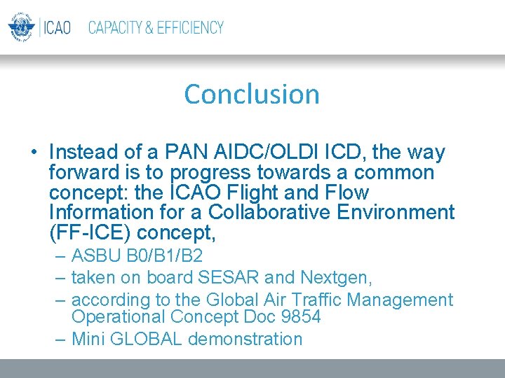 Conclusion • Instead of a PAN AIDC/OLDI ICD, the way forward is to progress Conclusion • Instead of a PAN AIDC/OLDI ICD, the way forward is to progress