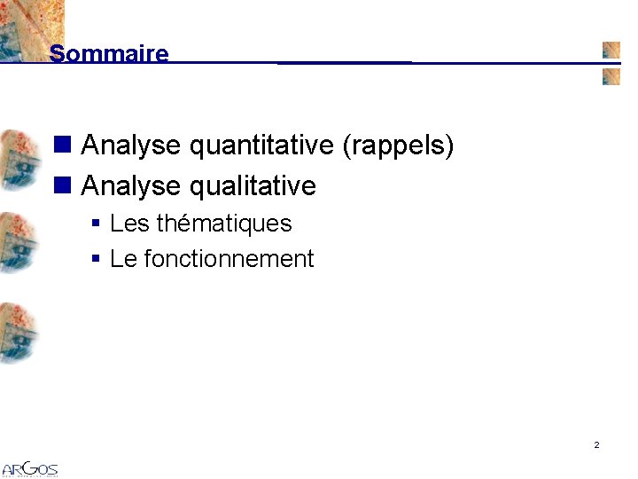 Sommaire n Analyse quantitative (rappels) n Analyse qualitative § Les thématiques § Le fonctionnement Sommaire n Analyse quantitative (rappels) n Analyse qualitative § Les thématiques § Le fonctionnement