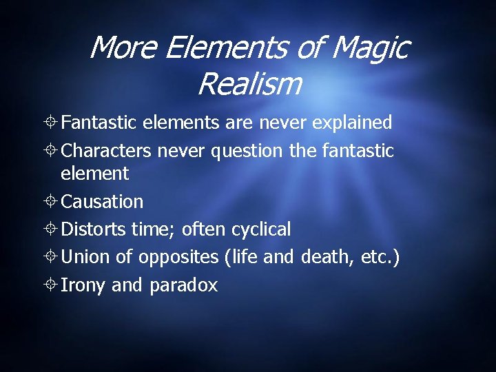 More Elements of Magic Realism Fantastic elements are never explained Characters never question the