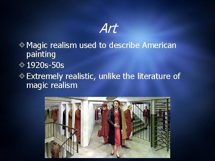 Art Magic realism used to describe American painting 1920 s-50 s Extremely realistic, unlike