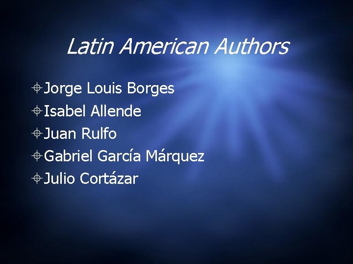 Latin American Authors Jorge Louis Borges Isabel Allende Juan Rulfo Gabriel García Márquez Julio