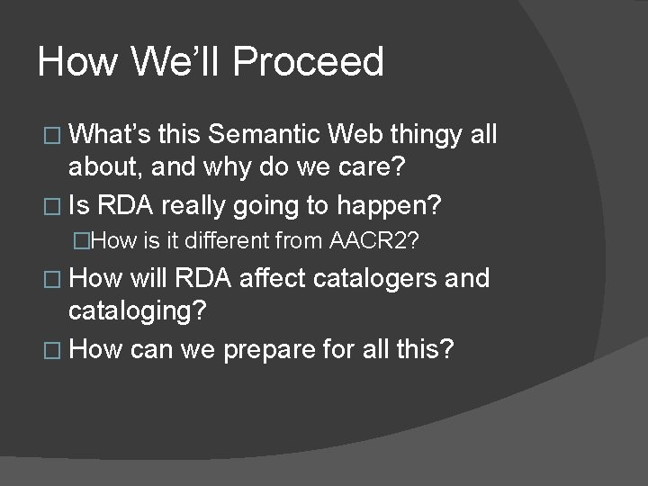 How We’ll Proceed � What’s this Semantic Web thingy all about, and why do