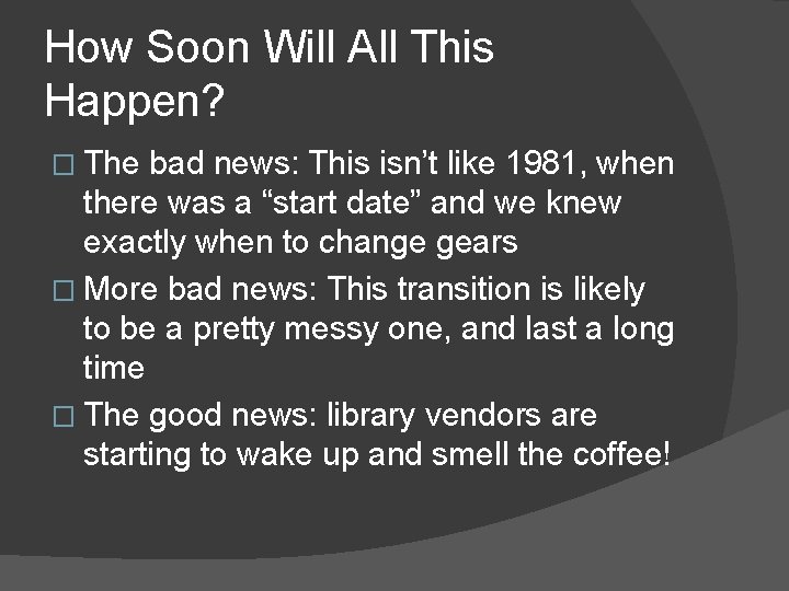 How Soon Will All This Happen? � The bad news: This isn’t like 1981,