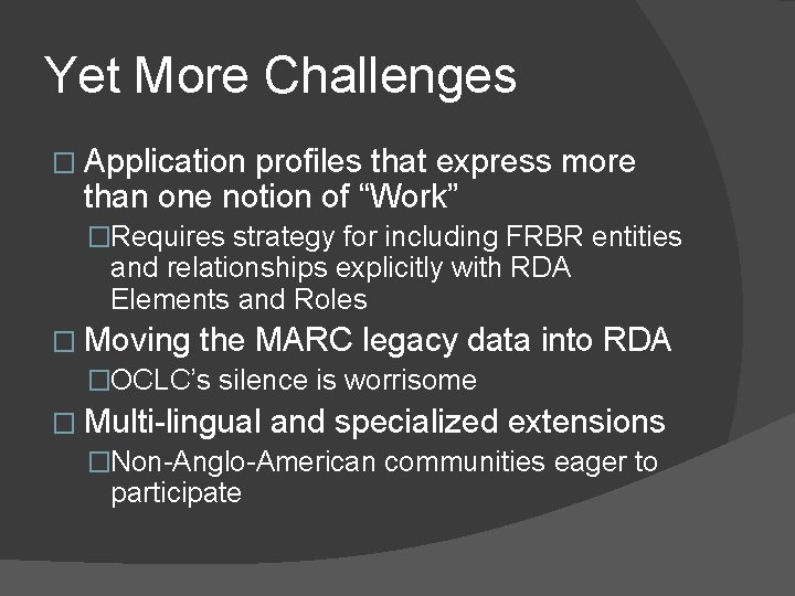 Yet More Challenges � Application profiles that express more than one notion of “Work”