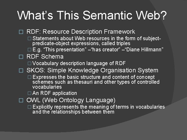 What’s This Semantic Web? � RDF: Resource Description Framework � Statements about Web resources