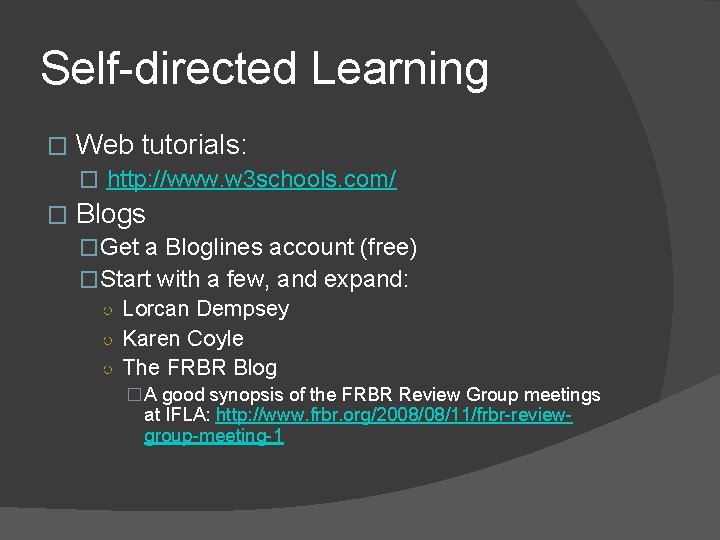 Self-directed Learning � Web tutorials: � http: //www. w 3 schools. com/ � Blogs