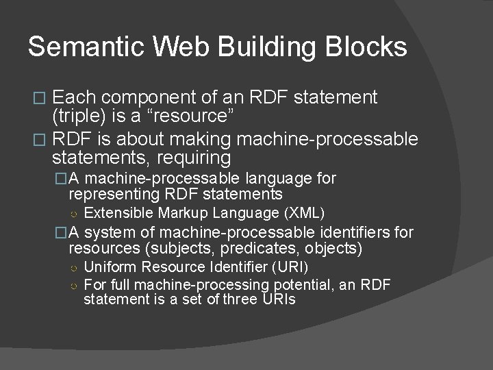 Semantic Web Building Blocks Each component of an RDF statement (triple) is a “resource”