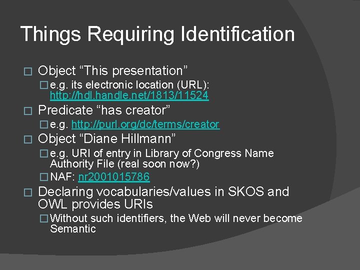 Things Requiring Identification � Object “This presentation” � e. g. its electronic location (URL):