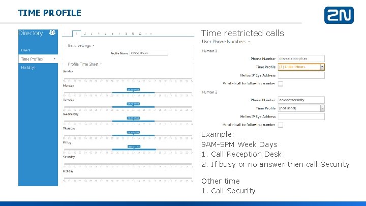 TIME PROFILE Time restricted calls Example: 9 AM-5 PM Week Days 1. Call Reception TIME PROFILE Time restricted calls Example: 9 AM-5 PM Week Days 1. Call Reception