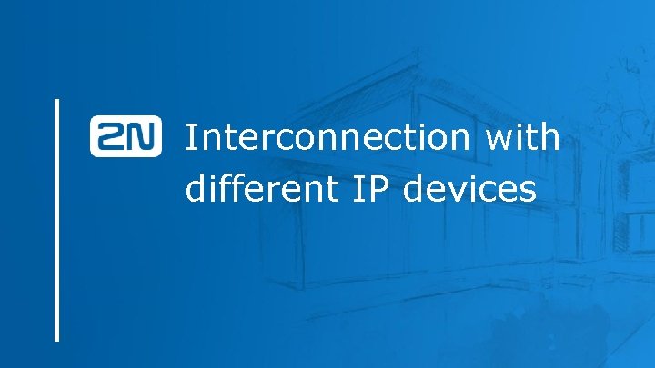 Interconnection with different IP devices Interconnection with different IP devices