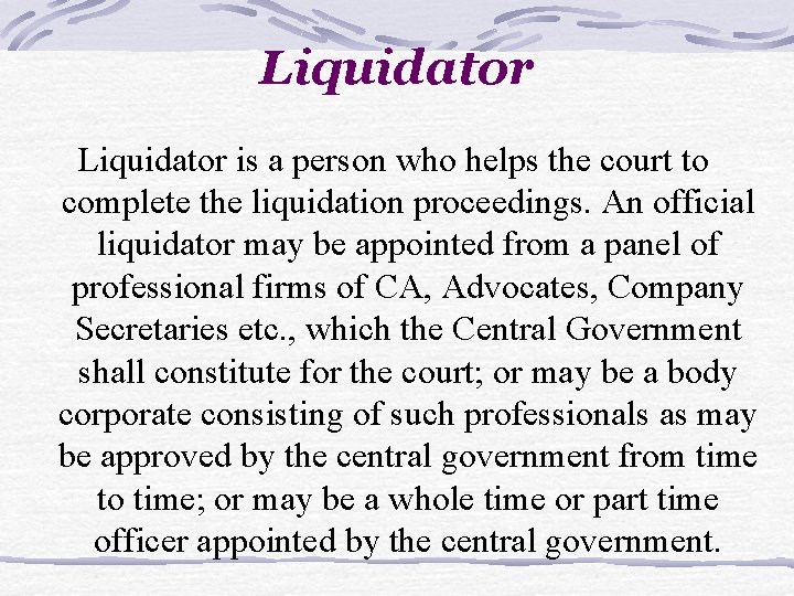 Liquidator is a person who helps the court to complete the liquidation proceedings. An