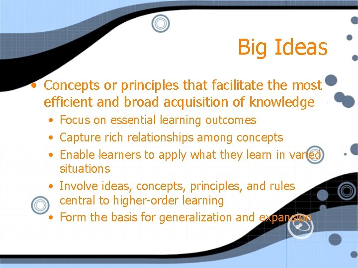 Big Ideas • Concepts or principles that facilitate the most efficient and broad acquisition