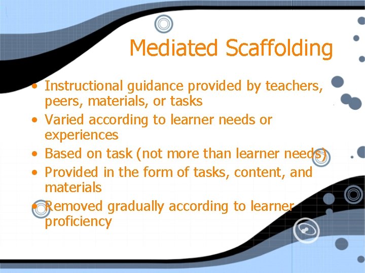 Mediated Scaffolding • Instructional guidance provided by teachers, peers, materials, or tasks • Varied