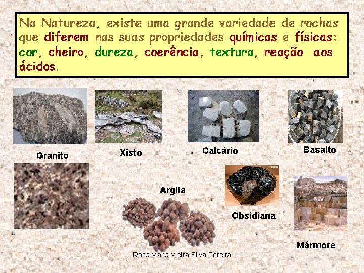 Na Natureza, existe uma grande variedade de rochas que diferem nas suas propriedades químicas