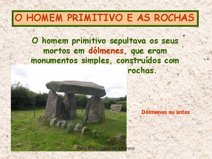 O HOMEM PRIMITIVO E AS ROCHAS O homem primitivo sepultava os seus mortos em