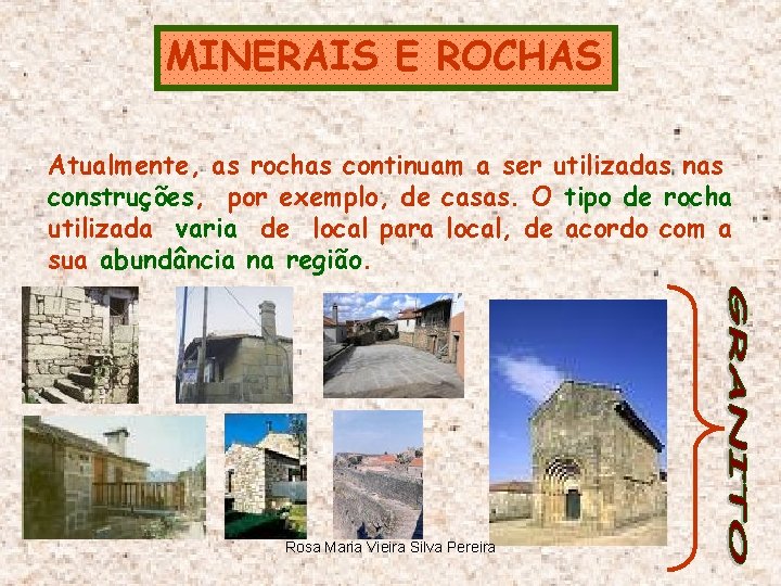 MINERAIS E ROCHAS Atualmente, as rochas continuam a ser utilizadas nas construções, por exemplo,