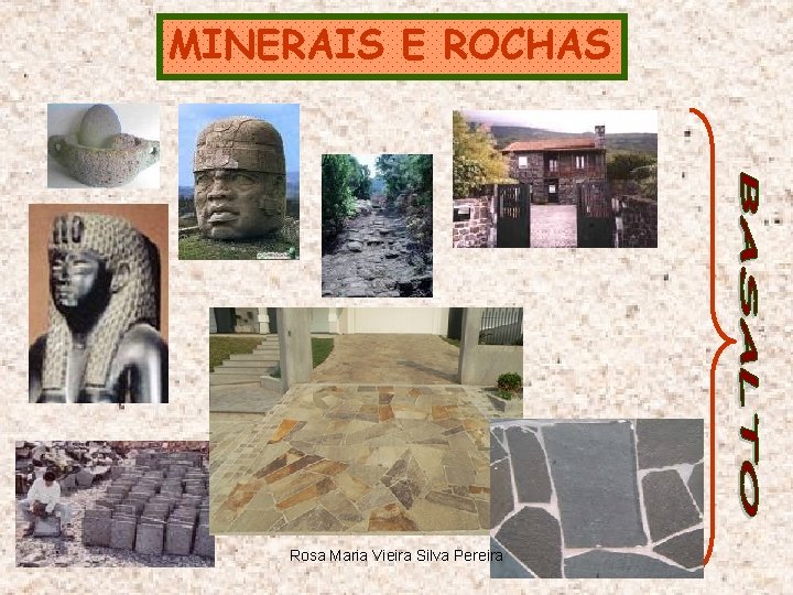 MINERAIS E ROCHAS Rosa Maria Vieira Silva Pereira 