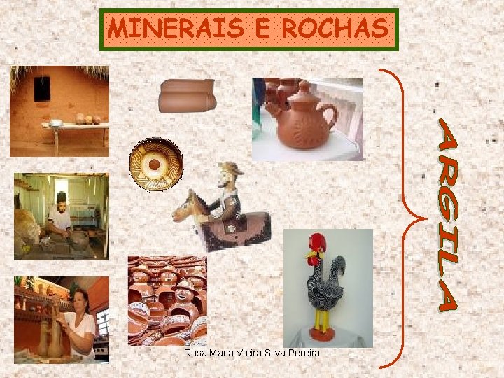 MINERAIS E ROCHAS Rosa Maria Vieira Silva Pereira 