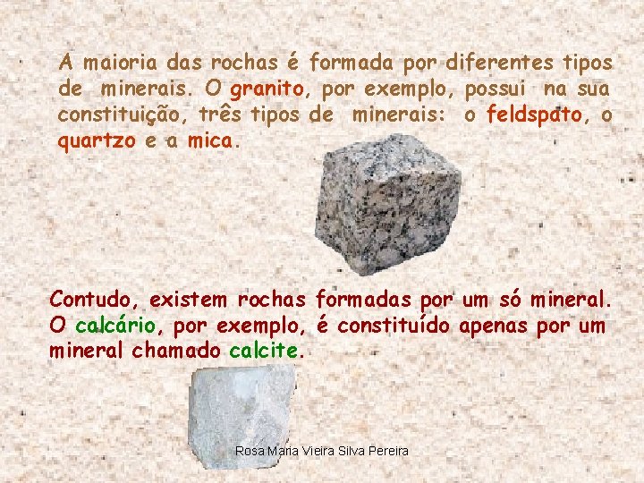 A maioria das rochas é formada por diferentes tipos de minerais. O granito, por