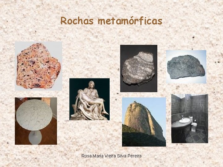 Rochas metamórficas Rosa Maria Vieira Silva Pereira 