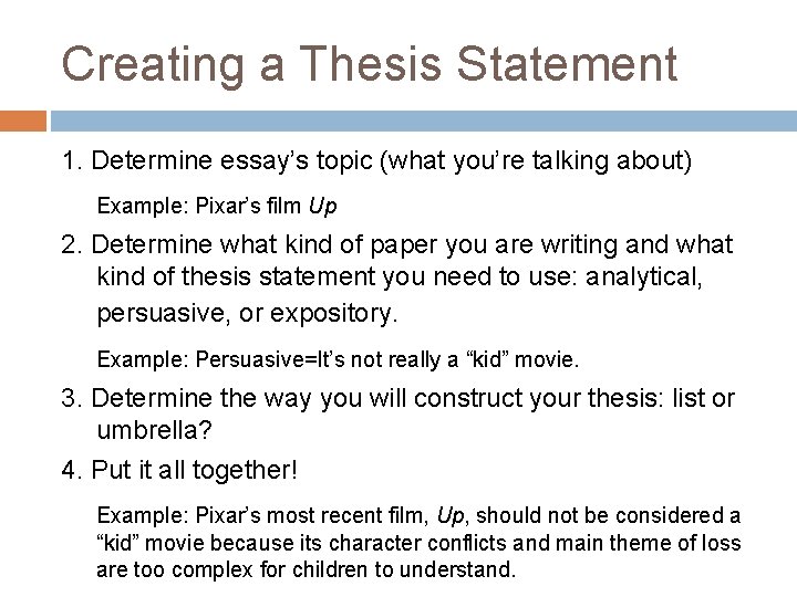 Creating a Thesis Statement 1. Determine essay’s topic (what you’re talking about) Example: Pixar’s