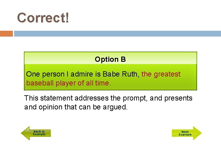 Correct! Option B One person I admire is Babe Ruth, the greatest baseball player
