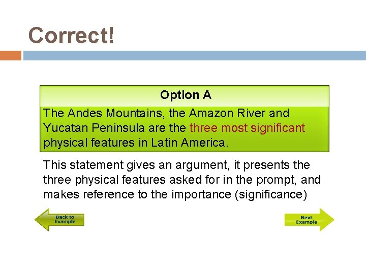 Correct! Option A The Andes Mountains, the Amazon River and Yucatan Peninsula are three