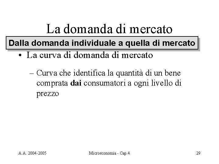 La domanda di mercato Dalla domanda individuale a quella di mercato • La curva