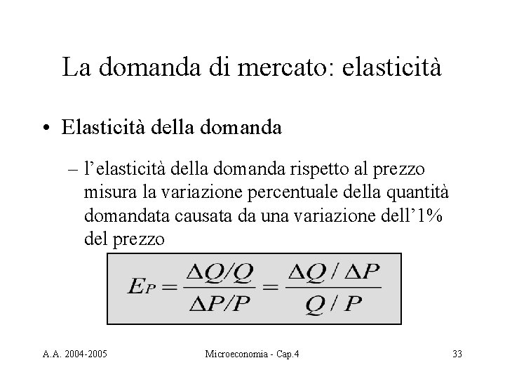 La domanda di mercato: elasticità • Elasticità della domanda – l’elasticità della domanda rispetto