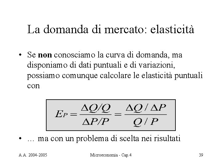 La domanda di mercato: elasticità • Se non conosciamo la curva di domanda, ma