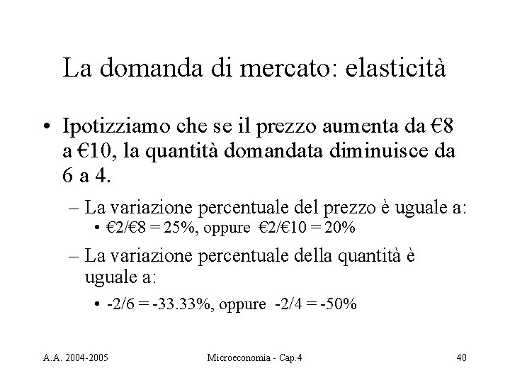 La domanda di mercato: elasticità • Ipotizziamo che se il prezzo aumenta da €