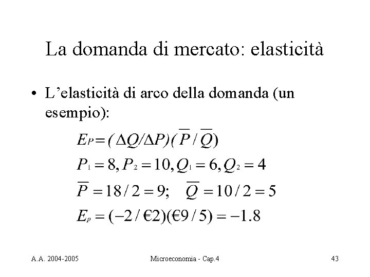 La domanda di mercato: elasticità • L’elasticità di arco della domanda (un esempio): A.