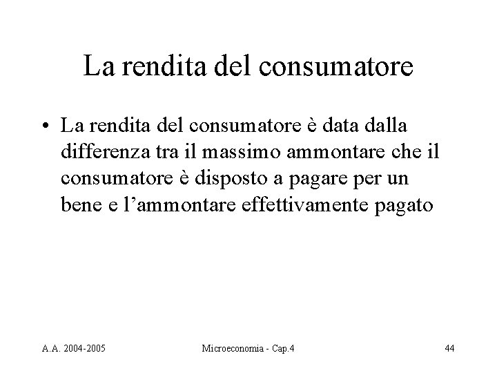 La rendita del consumatore • La rendita del consumatore è data dalla differenza tra
