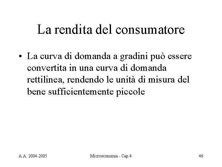 La rendita del consumatore • La curva di domanda a gradini può essere convertita