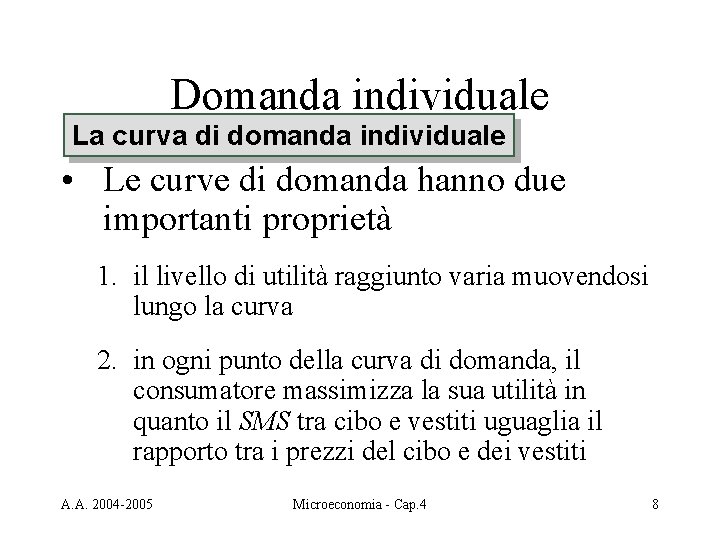 Domanda individuale La curva di domanda individuale • Le curve di domanda hanno due